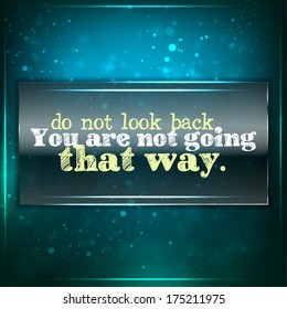 Don't look back, you are not going that way. Futuristic motivational background. Chalk text written on a piece of glass. (EPS10 Vector)