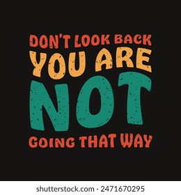 Don't look back you are not going that way typography