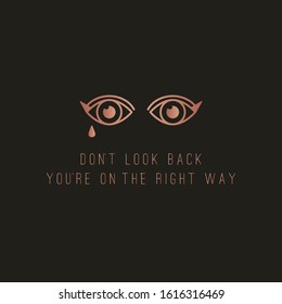 Don't look back you are on the right way. Motivational quote, phrase. Abstract outline eyes. Pink gold gradient. Trendy vector illustration. Greeting card. Dark background