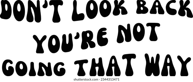 Don't look back you're not going that way svg design, Motivational vector file
