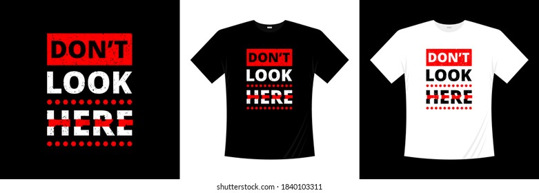 don't look here typography t-shirt design. apparel, trendy t shirt, vector illustration.
