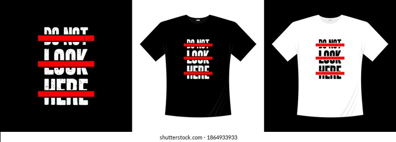 don't look here typography t-shirt design. Saying, phrase, quotes t shirt.
