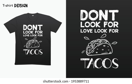 Sucht nicht nach Liebe nach Takos. Typografie, die lustiges Zitat-Design schreibt. lustige Taco Illustration.Taco handgezeichnet. T-Shirt, Mock up Vektor. EPS10-Vektor