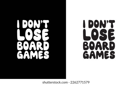 I Don't Lose Board Games Gaming Quote T shirt design, typography
