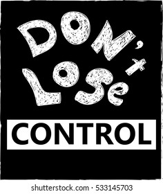 don't lose control. Fashion Slogan T-shirt Print.