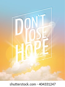 Dont lose hope, conceptual quote phrase, vector lettering design against sunset sky backdrop
