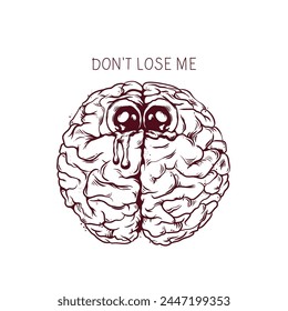 Don't lose me Brain, crying brain, weak, sad, black and white funny illustration, humor. Groove style, poster, vintage.