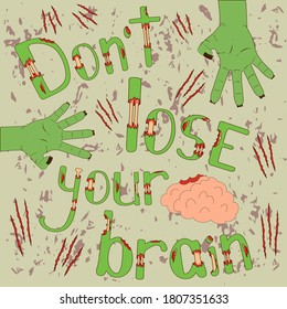 Dont lose your brain halloween poster. Spooky banner for party. Hand drawn illustration with zombie hand, bitten brain and scratched wall. Handwritten lettering for your print design. EPS 10 