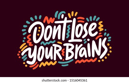 Don't lose your brains. Halloween Poster with Handwritten Ink Lettering. Modern Calligraphy. Typography Template for kids, t-shirt, Stickers, Tags, Gift Cards. Vector illustration
