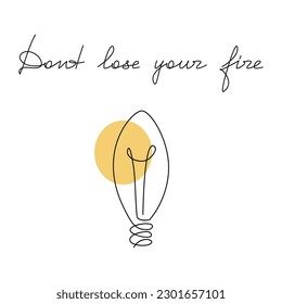 Dont Lose Your Fire. Inspirational slogan. Handwritten lettering quote. Line continuous phrase vector drawing. Modern calligraphy, text design element for print, banner, wall art poster, card, logo.