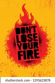 Don't Lose Your Fire. Inspiring Creative Motivation Quote Poster Template. Vector Typography Banner Design Concept On Grunge Texture Rough Background