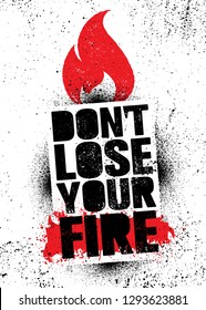 Don't Lose Your Fire. Inspiring Creative Motivation Quote Poster Template. Vector Typography Banner Design Concept On Grunge Texture Rough Background