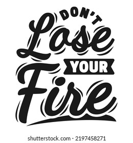 Dont Lose Your Fire Motivation Typography Stock Vector (Royalty Free ...