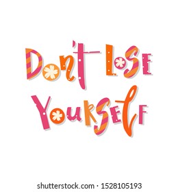 "Don't Lose Yourself" inscription. Greeting card with calligraphy. Hand drawn lettering quote design. Colorful letters isolated on white background. Typography for banner, poster or 
clothing design.