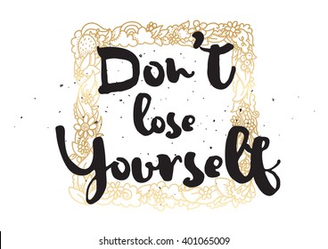 Don't lose yourself inspirational inscription. Greeting card with calligraphy. Hand drawn lettering design. Photo overlay. Typography for banner, poster or apparel design. Vector quote.