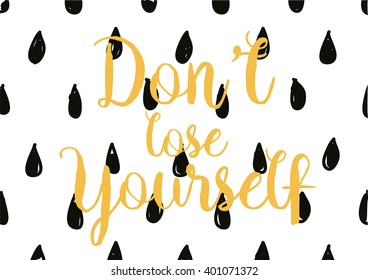 Don't lose yourself inspirational inscription. Greeting card with calligraphy. Hand drawn lettering design. Photo overlay. Typography for banner, poster or apparel design. Vector quote.