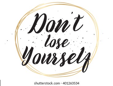 Don't lose yourself inspirational inscription. Greeting card with calligraphy. Hand drawn lettering design. Photo overlay. Typography for banner, poster or apparel design. Vector quote.