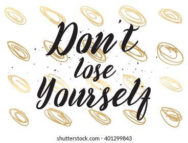Don't lose yourself inspirational inscription. Greeting card with calligraphy. Hand drawn lettering design. Photo overlay. Typography for banner, poster or apparel design. Vector quote.