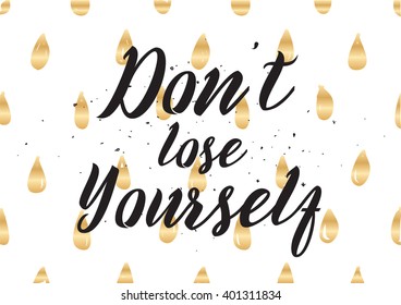 Don't lose yourself inspirational inscription. Greeting card with calligraphy. Hand drawn lettering design. Photo overlay. Typography for banner, poster or apparel design. Vector quote.