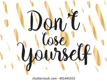 Don't lose yourself inspirational inscription. Greeting card with calligraphy. Hand drawn lettering design. Photo overlay. Typography for banner, poster or apparel design. Vector quote.