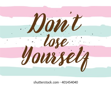 Don't lose yourself inspirational inscription. Greeting card with calligraphy. Hand drawn lettering design. Photo overlay. Typography for banner, poster or apparel design. Vector quote.