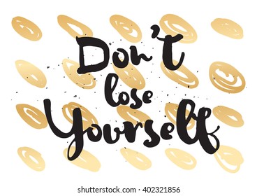 Don't lose yourself inspirational inscription. Greeting card with calligraphy. Hand drawn lettering design. Photo overlay. Typography for banner, poster or apparel design. Vector quote.