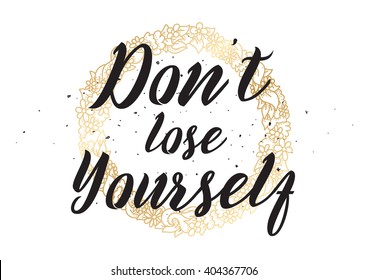 Don't lose yourself inspirational inscription. Greeting card with calligraphy. Hand drawn lettering design. Photo overlay. Typography for banner, poster or apparel design. Vector quote.