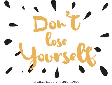 Don't lose yourself inspirational inscription. Greeting card with calligraphy. Hand drawn lettering design. Photo overlay. Typography for banner, poster or apparel design. Vector quote.