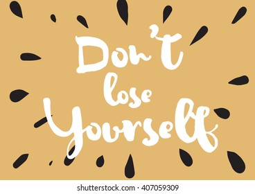 Don't lose yourself inspirational inscription. Greeting card with calligraphy. Hand drawn lettering design. Photo overlay. Typography for banner, poster or apparel design. Vector quote.