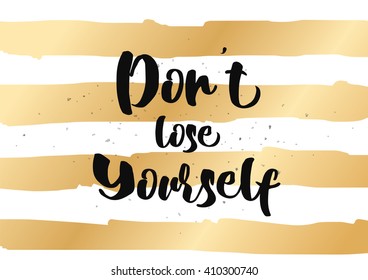 Don't lose yourself inspirational inscription. Greeting card with calligraphy. Hand drawn lettering quote design. Photo overlay. Typography for banner, poster or clothing design. Vector invitation.