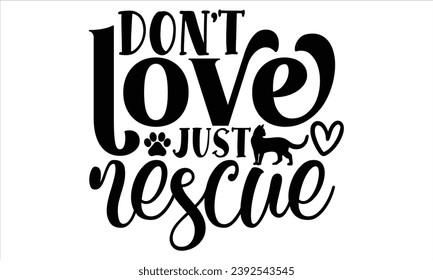 Don't Love Just Rescue, Cat t-shirt design vector file svg