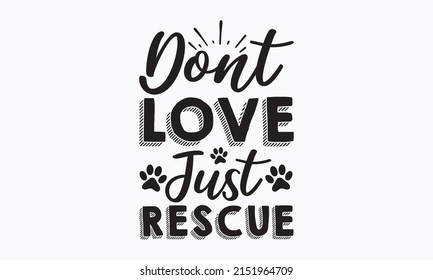 Dont love just rescue -  Vector lettering with saying about dog adoption. Don't shop, adopt. Grey paw prints. Brush lettering quotes about the dog. vector eps 10.