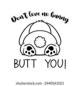 Don't love no bunny, but you. Easter vector quote. Vector illustration.