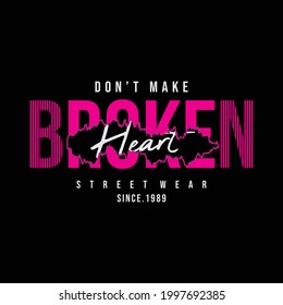 Don't make broken heart,slogan tee graphic typography for print t shirt design,vector illustration
