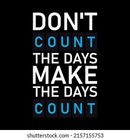 Don't make the day count make the day count. Motivational quote. Modern hand lettering design. Can be used for cards, banners, posters.