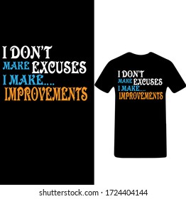 I Don't Make Excuses I Make Improvements-Personal Motivation T-shirt Vector.