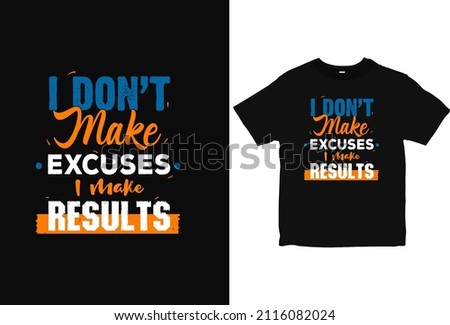 I Don't make Excuses, I make Results typography T-Shirt Design. Motivation Quotes T shirt vector