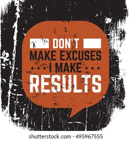 Don't make excuses I make results. Vector motivational  typographical background about progress. Template for poster card banner and flyer with vintage texture.