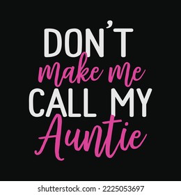Don't Make Me Call My Auntie funny design