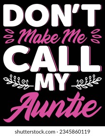 don't make me call my auntie tshirt design