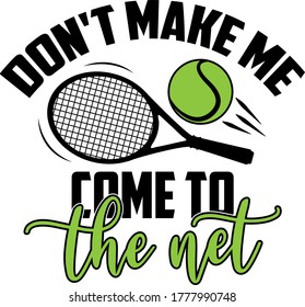 Don't make me Come to the net quote. Tennis ball vector