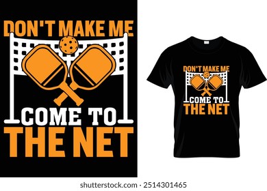 Don't make me come to the net - Pickleball T shirt 