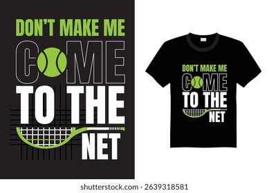 DON'T MAKE ME COME TO THE NET T SHIRT DESIGN VECTOR STOCK 