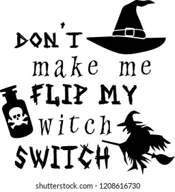 Don't make me flip my witch switch Halloween