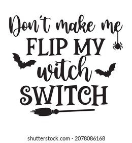 don't make me flip my witch witch background inspirational quotes typography lettering design