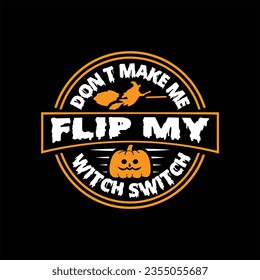 DON'T MAKE ME FLIP MY WITCH SWITCH Halloween SVG T-Shirt Design typograph ,Halloween Vector


