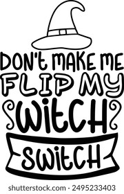 Don't Make Me Flip My Witch Switch Funny Halloween Witch Typography Design