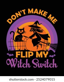 Don't Make Me Flip My Witch Switch T-shirt, Happy Halloween Pumpkin Stick Vector, Horror Girl Ghost Holiday Festival Typography Badge Design Template