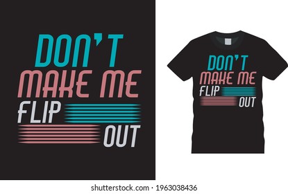 Don't Make Me Flip Out Typography T shirt, vector, vintage, apparel, eps 10, template