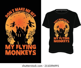 Don't make me get my flying Monkeys T-Shirt, Halloween T-shirt Design Graphic Vector.